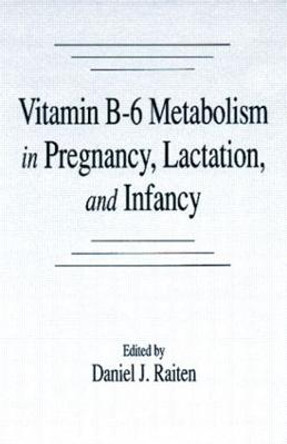 Vitamin B-6 Metabolism in Pregnancy, Lactation, and Infancy by Daniel J. Raiten