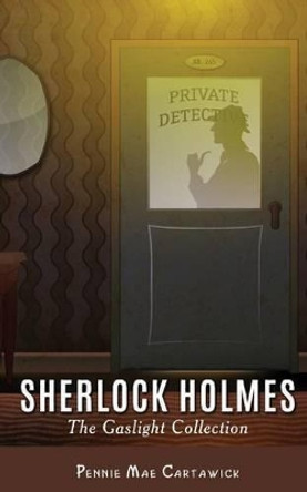 Sherlock Holmes: The Gaslight Collection by Pennie Mae Cartawick 9781516948260