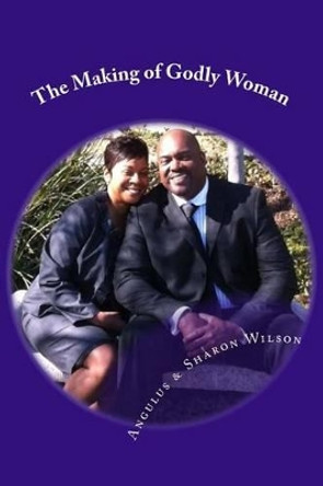 The Making of Godly Woman by Sharon a Wilson 9781514879276