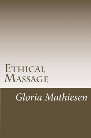 Ethical Massage by Gloria C Mathiesen 9781517570910