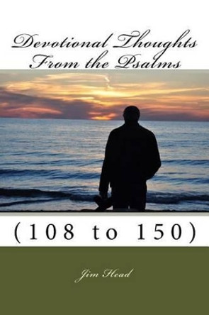 Devotional Thoughts From The Psalms: (108-150) by Jonie Head 9781517583125