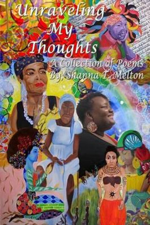 Unraveling My Thoughts by MS Shanna T Melton 9781500736163