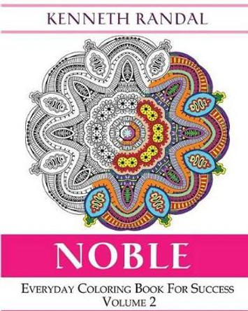 Noble: Everyday Coloring Book For Success Volume 2 by Kenneth Randal 9781517599119