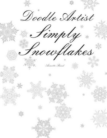 Doodle Artist - Simply Snowflakes: A colouring book for grown ups by Annette Rand 9781517619404