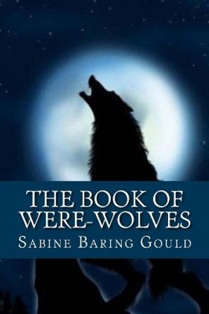 The Book of Were-Wolves by Sabine Baring Gould 9781517640422