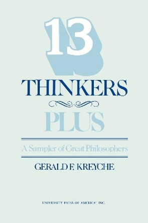 Thirteen Thinkers-Plus: A Sampler of Great Philosophers by Gerald F. Kreyche 9780819138897