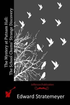 The Mystery at Putnam Hall: The School Chums' Strange Discovery by Edward Stratemeyer 9781516959884