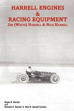 Harrell Engines & Racing Equipment: Jim (White) Harrell & Nick Harrell by Richard C Harrell 9781439225752