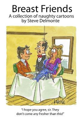 Breast Friends A Collection of Naughty Cartoons by Steve Delmonte 9781304195135