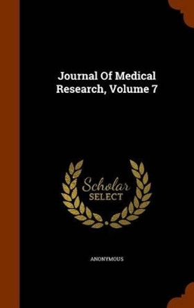 The Journal of Medical Research, Volume 7 by Anonymous 9781345395402