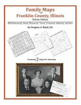 Family Maps of Franklin County, Illinois by Gregory a Boyd J D 9781420311174
