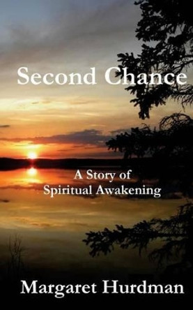 Second Chance: A Story of Spiritual Awakening by Margaret Hurdman 9781516969579