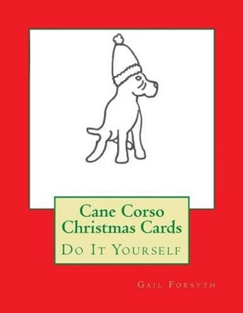 Cane Corso Christmas Cards: Do It Yourself by Gail Forsyth 9781516981144