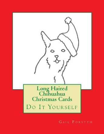 Long Haired Chihuahua Christmas Cards: Do It Yourself by Gail Forsyth 9781516981465