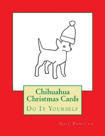 Chihuahua Christmas Cards: Do It Yourself by Gail Forsyth 9781516981397