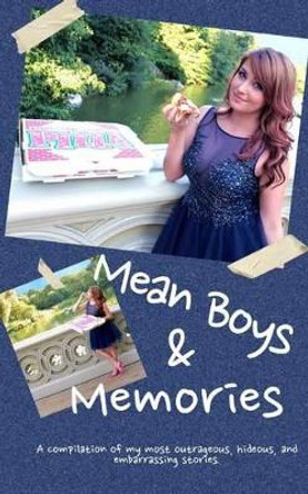 Mean Boys & Memories: A compilation of my most hideous, outrageous, and embarrassing moments. by Stephanie Matto 9781516981977