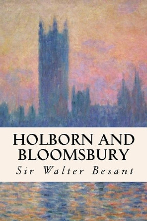 Holborn and Bloomsbury by Sir Walter Besant 9781530379484