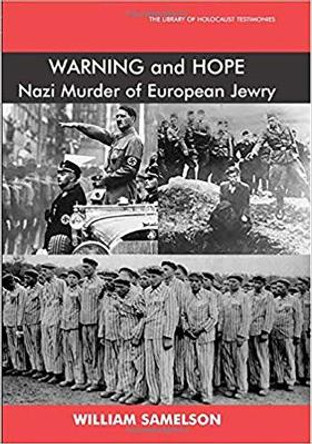 Warning and Hope: Nazi Murder of European Jewry by William Samelson