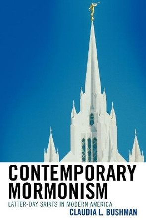 Contemporary Mormonism: Latter-day Saints in Modern America by Claudia L. Bushman 9780742562387