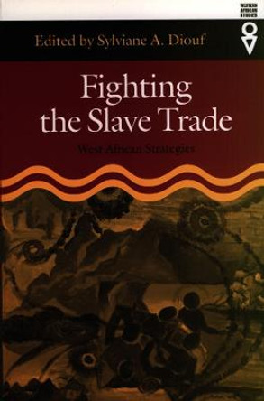 Fighting the Slave Trade - West African Strategies by Sylviane A. Diouf