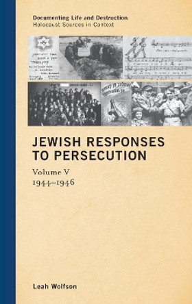 Jewish Responses to Persecution: 1944-1946 by Leah Wolfson 9781442243361