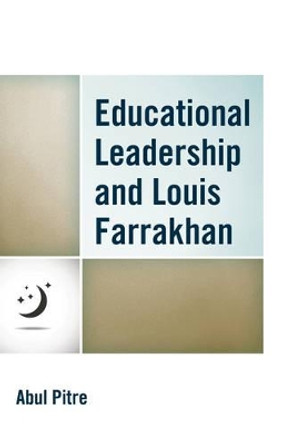 Educational Leadership and Louis Farrakhan by Abul Pitre 9781475833089