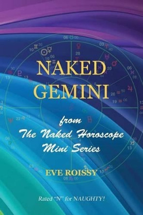 Naked Gemini: from The Naked Horoscope Mini Series by Eve Roissy 9781518786228