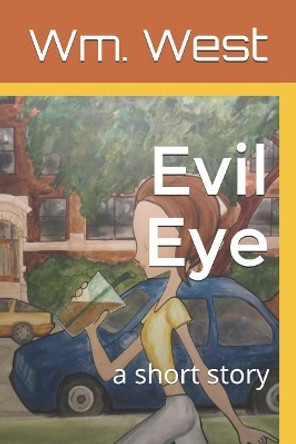 Evil Eye: A Short Story by Wm West 9781519085436