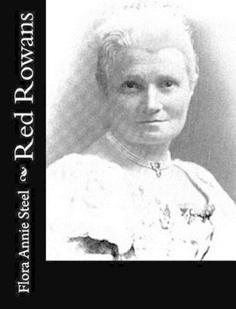 Red Rowans by Flora Annie Steel 9781519114051