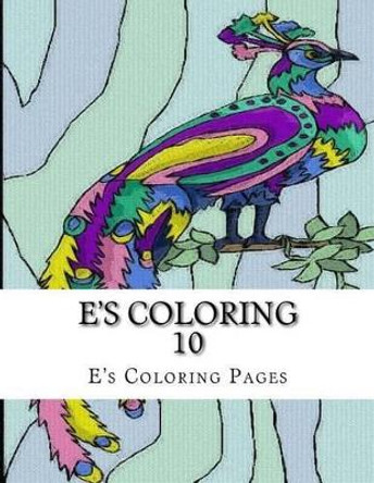 E's Coloring 10 by E's Coloring Pages 9781519149480