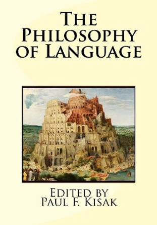 The Philosophy of Language by Edited by Paul F Kisak 9781519183972