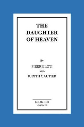 The Daughter of Heaven by Judith Gautier 9781519299666
