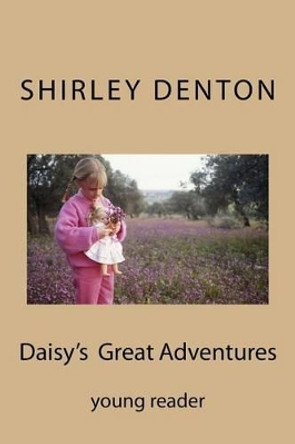 Daisy's Great Adventures by Shirley a Denton 9781519334909