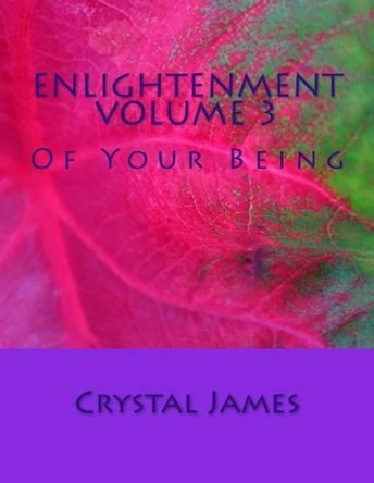 Enlightenment Volume 3: Of Your Being by Crystal James 9781519402936