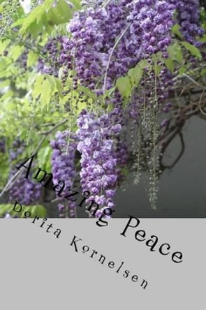 Amazing Peace by Dorita Lynn Kornelsen 9781519547507