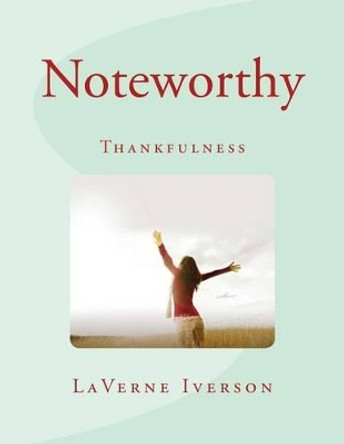 Noteworthy: Thankfulness by Laverne D Iverson 9781519570055