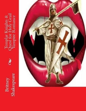 Templar Knights & Quest for Holy Grail Vampire Romance by Britney Grimm Shakespeare 9781519590114