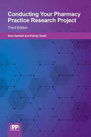 Conducting your Pharmacy Practice Research Project: Third Edition by Felicity J. Smith