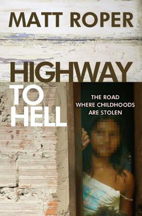 Highway to Hell: The road where childhoods are stolen by Matt Roper