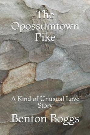 The Opossumtown Pike: A Kind of Unusual Love Story by Benton Boggs 9781521550915