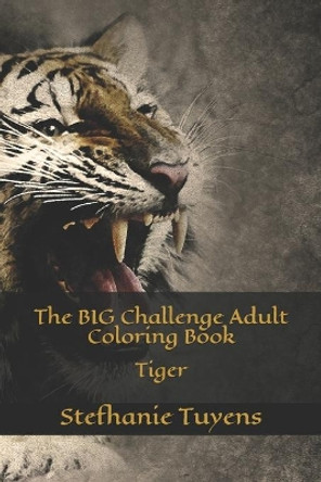 The BIG Challenge Adult Coloring Book: Tiger by Stefhanie Tuyens 9781521797433