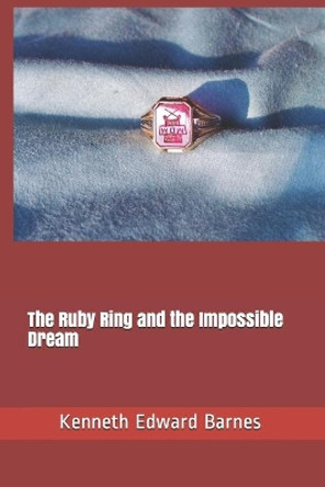 The Ruby Ring and the Impossible Dream by Kenneth Edward Barnes 9781521850459