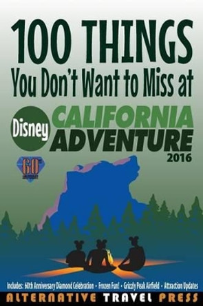 100 Things You Don't Want to Miss at Disney California Adventure 2016 by John Glass 9781522703822