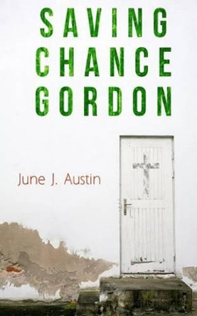 Saving Chance Gordon by June J Austin 9781522738947