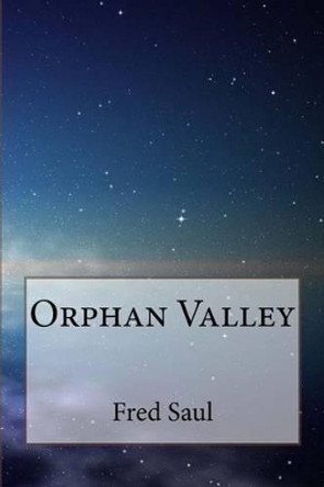 Orphan Valley by Fred M Saul 9781522746980