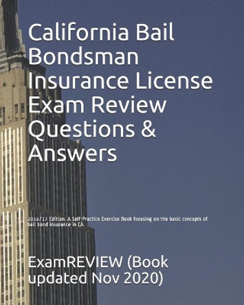 California Bail Bondsman Insurance License Exam Review Questions & Answers 2016/17 Edition: A Self-Practice Exercise Book focusing on the basic concepts of bail bond insurance in CA by Examreview 9781522750802