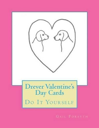 Drever Valentine's Day Cards: Do It Yourself by Gail Forsyth 9781522789925