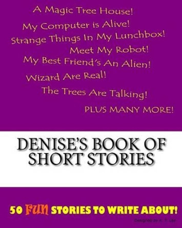 Denise's Book Of Short Stories by K P Lee 9781522835035