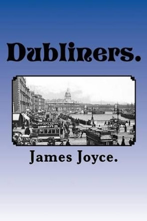Dubliners by James Joyce 9781522871590