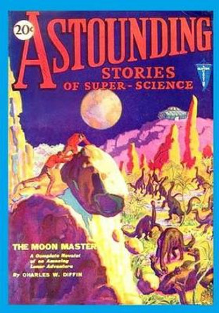 Astounding Stories of Super-Science, Vol. 2, No. 3 (June, 1930) (Volume 2) by Charles W Diffin 9781522886129